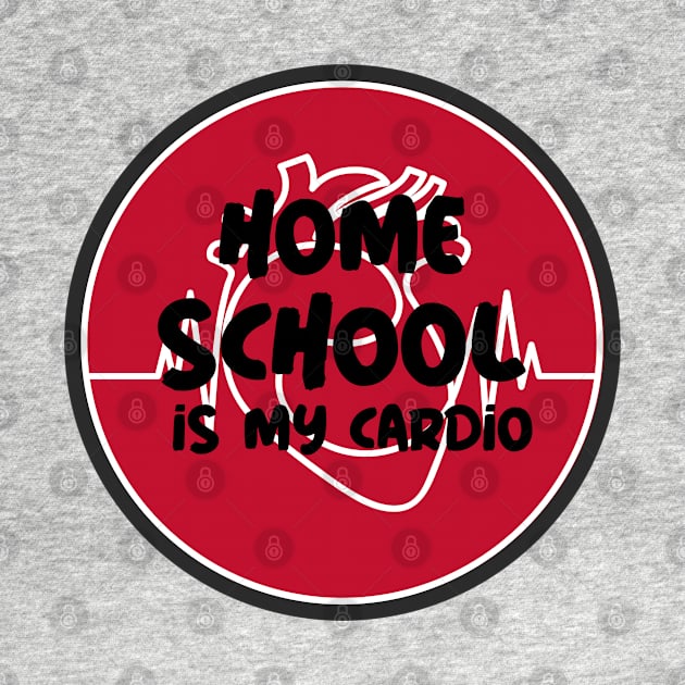 Home school is my cardio by Art Cube